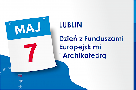 Grafika ozdobna z treścią: 7 maja, Lublin Dzień z Funduszami Europejskimi i Archikatedrą Lubelską 