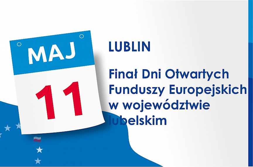grafika ozdobna z tekstem 11 maja, Lublin, Finał Dni Otwartych Funduszy Europejskich w województwie lubelskim