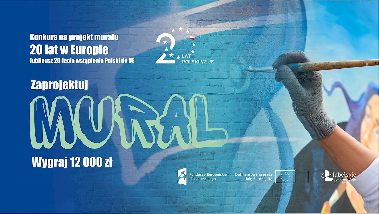 Plakat na niebieskim tle. Ręka trzymając pędzel maluje mural. Napis konkurs na projekt muralu 20 lat w Europie. Jubileusz 20-lecia wstąpienia Polski do UE. Zaprojektuj mural. Wygraj 12000 zł. Logo 20 lat Polski w UE.