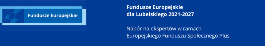 Instytucja Zarządzająca programem Fundusze Europejskie dla Lubelskiego 2021-2027 ogłasza nabór na ekspertów w ramach EFS Plus