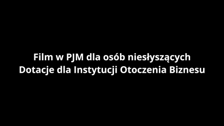 Film w PJM dla osób niesłyszących – Instytucje Otoczenia Biznesu czas na działanie!
