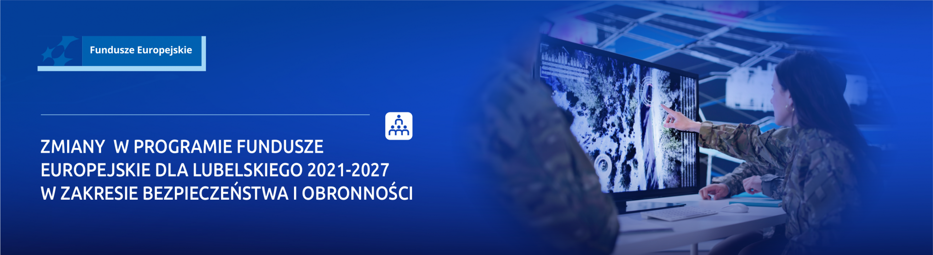 Baner przedstawiający informację i zmianach w programie Fundusze Europejskie dla Lubelskiego 2021-2027 w zakresie bezpieczeństwa i obronności