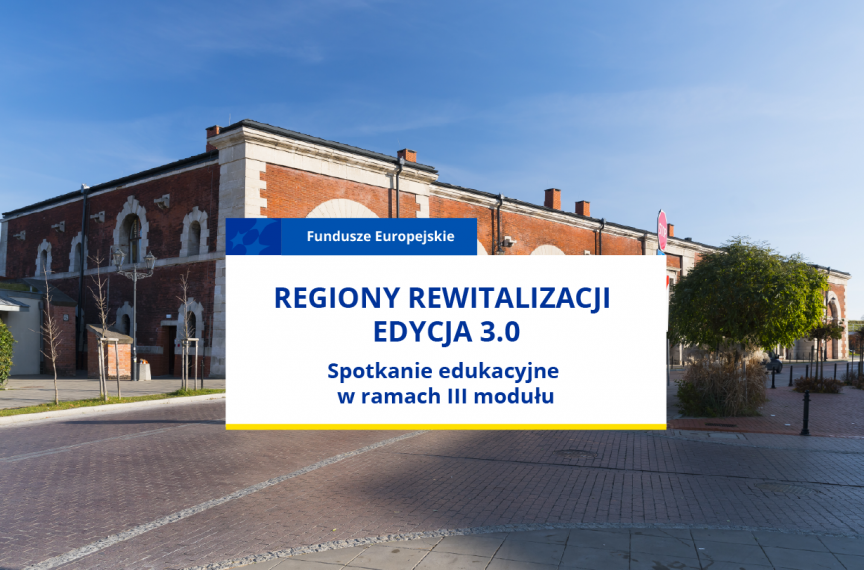 Regiony rewitalizacji 3.0 Spotkanie edukacyjne w ramach III modułu 17.06