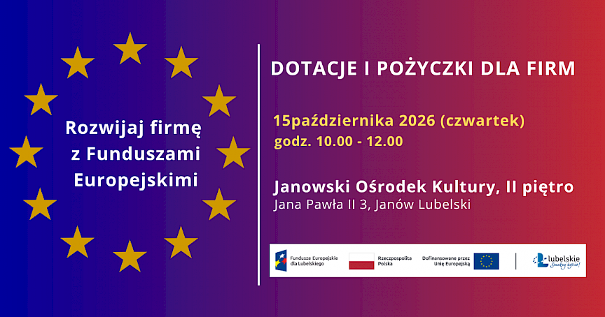 grafika informacyjna z napisami: Rozwijaj firmę z Funduszami Europejskimi- Dotacje i pożyczki dla firm. 15 października 2026 r. (czwartek)  godz. 10-12. Janowski Ośrodek Kultury,, II piętro Jana Pawła II 3, Janów Lubelski