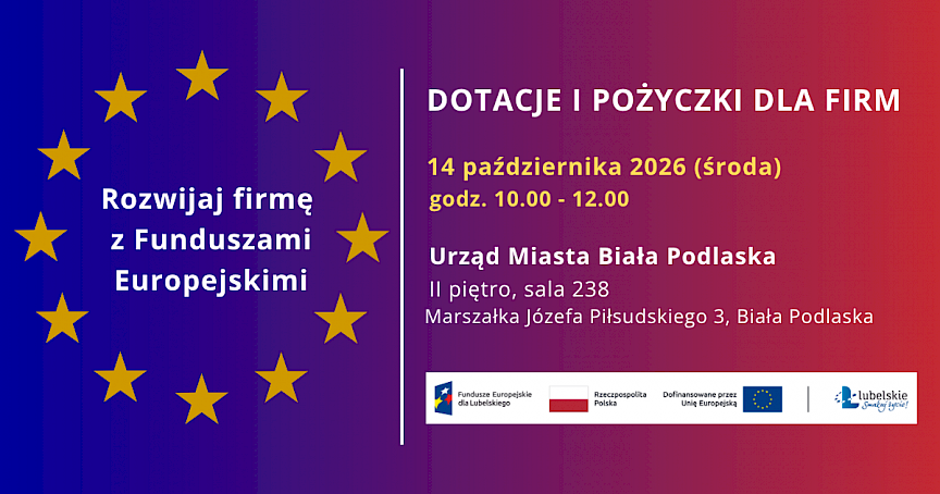 grafika informacyjna z napisami: Rozwijaj firmę z Funduszami Europejskimi- Dotacje i pożyczki dla firm. 14 października 2026 r. (środa)  godz. 10-12. Urząd Miasta Biała Podlaska II piętro, sala 238 Marszałka Józefa Piłsudskiego 3, Biała Podlaska