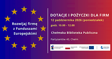 Grafika informacyjna z napisami: Rozwijaj firmę z Funduszami Europejskimi - Dotacje i pożyczki dla firm” 12 października 2026 r. Chełmska Biblioteka Publiczna, sala konferencyjna, ul. Partyzantów 40, Chełm.